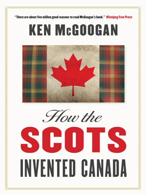Title details for How the Scots Invented Canada by Ken McGoogan - Available